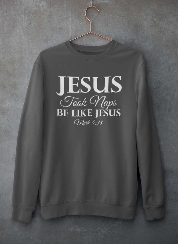 Jesus Took Naps Be Like Jesus Sweatshirt
